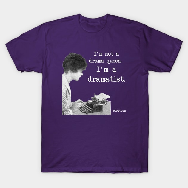 I'm a Dramatist T-Shirt by 6630 Productions